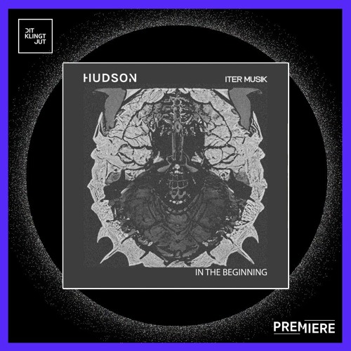 PREMIERE: HUDSON (UK) - In The Beginning | Iter Music