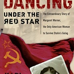 download KINDLE 📦 Dancing Under the Red Star: The Extraordinary Story of Margaret We