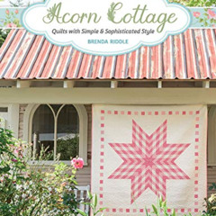 download EPUB 📝 Acorn Cottage: Quilts with Simple & Sophisticated Style by  Brenda R