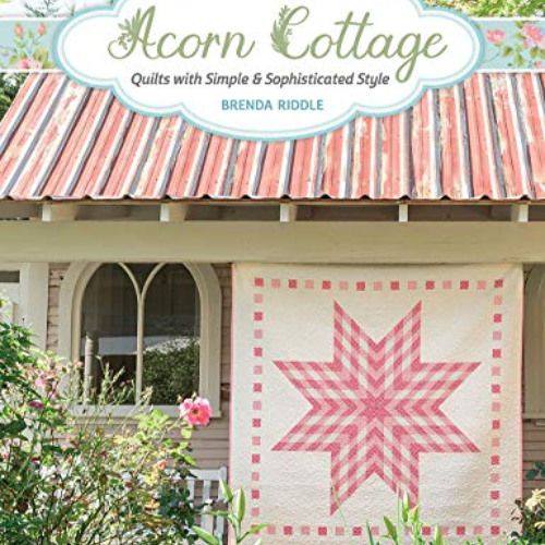 download EPUB 📝 Acorn Cottage: Quilts with Simple & Sophisticated Style by  Brenda R