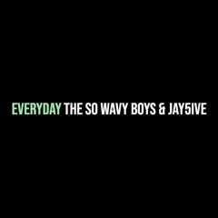 The So Wavy Boys & Jay5ive — Everyday