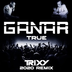 Ganar - True (Trixy 2020 Remix) **FREE DOWNLOAD**