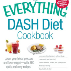 [Read] KINDLE 💔 The Everything DASH Diet Cookbook: Lower your blood pressure and los