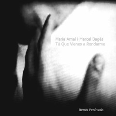 Maria Arnal I Marcel Bagés - Tú Que Vienes A Rondarme - Remix Península