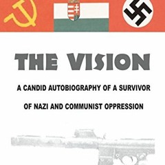 View PDF ✏️ The Vision: A Candid Autobiography of a Survivor of Nazis and Communists