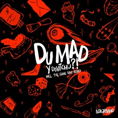 Du Mad - Y Dontchu?! (The Gang Raw Remix)