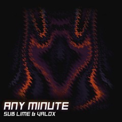SUB LIME & VALOX - ANY MINUTE (FREE DOWNLOAD)