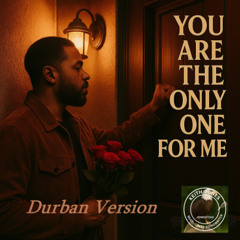 You are the Only One for Me (Durban Version)