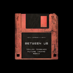 Will Sparks & MRYN - Between Us (Taylor Torrence Future Techno Remix) [FREE DOWNLOAD]