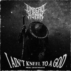 I AIN'T KNEEL TO A GOD [prod. Ghxstwraith]
