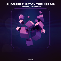 Ascence, Kid Marko - Changed The Way You Kiss Me
