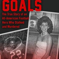 Access EBOOK 💔 Deadly Goals: The True Story of an All-American Football Hero Who Sta