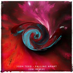 Josh Teed - Falling Apart (Oni Remix)