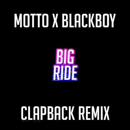 Motto Ft. Blackboy - Big Ride (Clapback Remix)