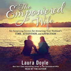[READ] PDF EBOOK EPUB KINDLE The Empowered Wife: Six Surprising Secrets for Attracting Your Husband&