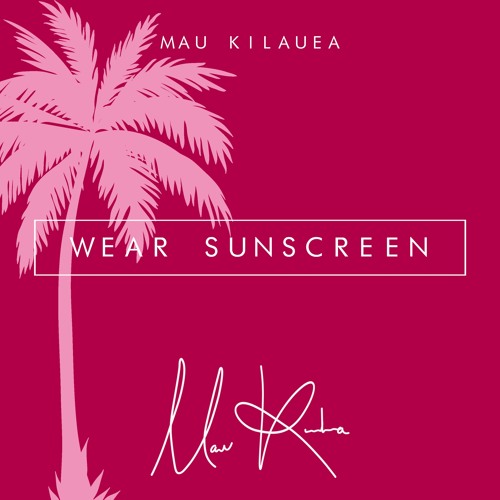 Mau Kilauea - Wear Sunscreen