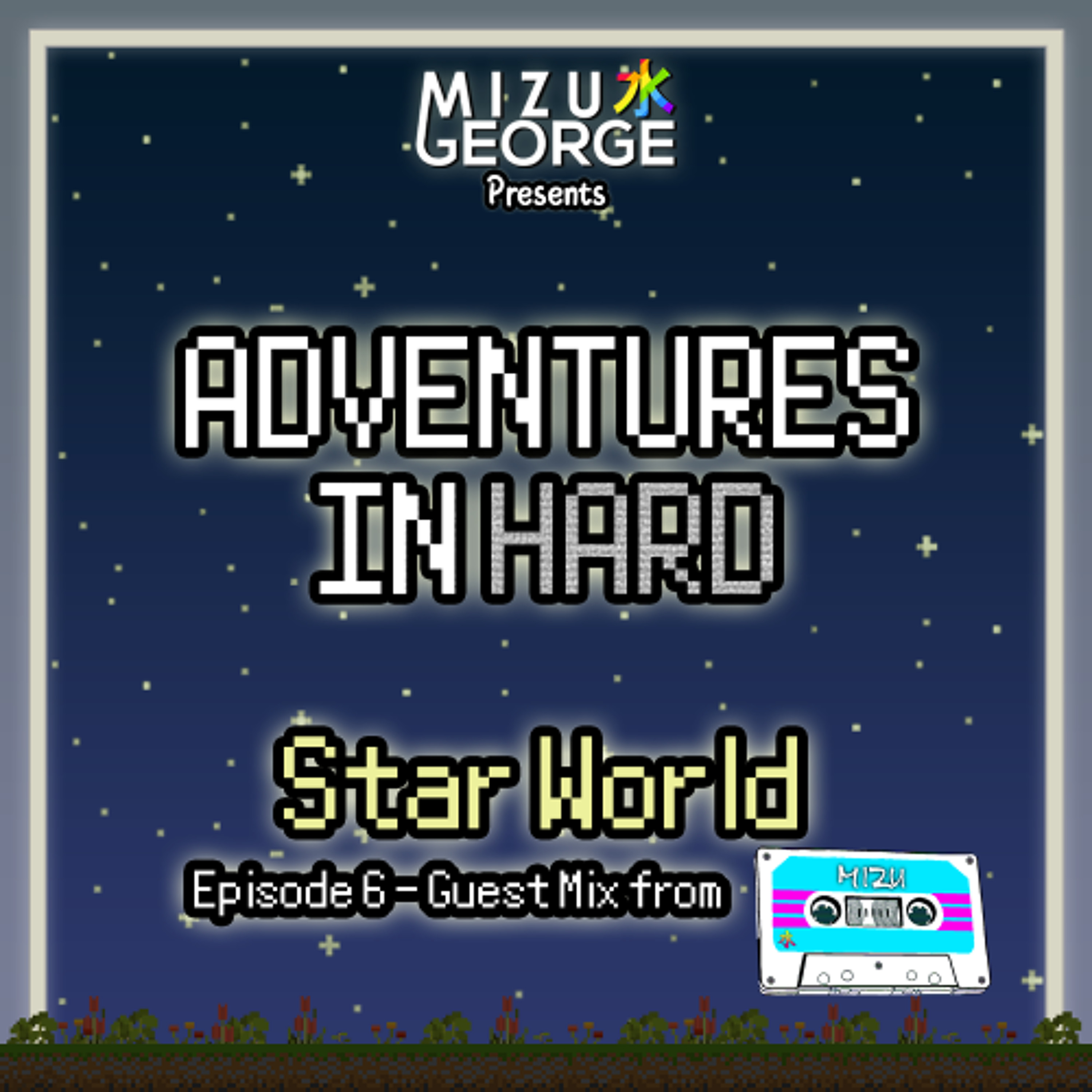 Adventures in Hard: Star World - Episode 6 (Guest Mix w/ Mizu Mixes) episode artwork