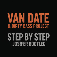 Van Date & Dirty Bass Project - Step By Step (Jos!fer Bootleg)