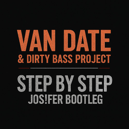 Van Date & Dirty Bass Project - Step By Step (Jos!fer Bootleg)