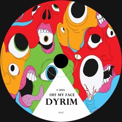 Dyrim - Off My Face