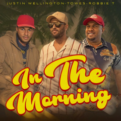 Justin Wellington - In The Morning (feat ToWes & Robby T)
