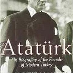 Access Pdf Ataturk The Biography Of The Founder Of Modern Turkey By Andrew Mang