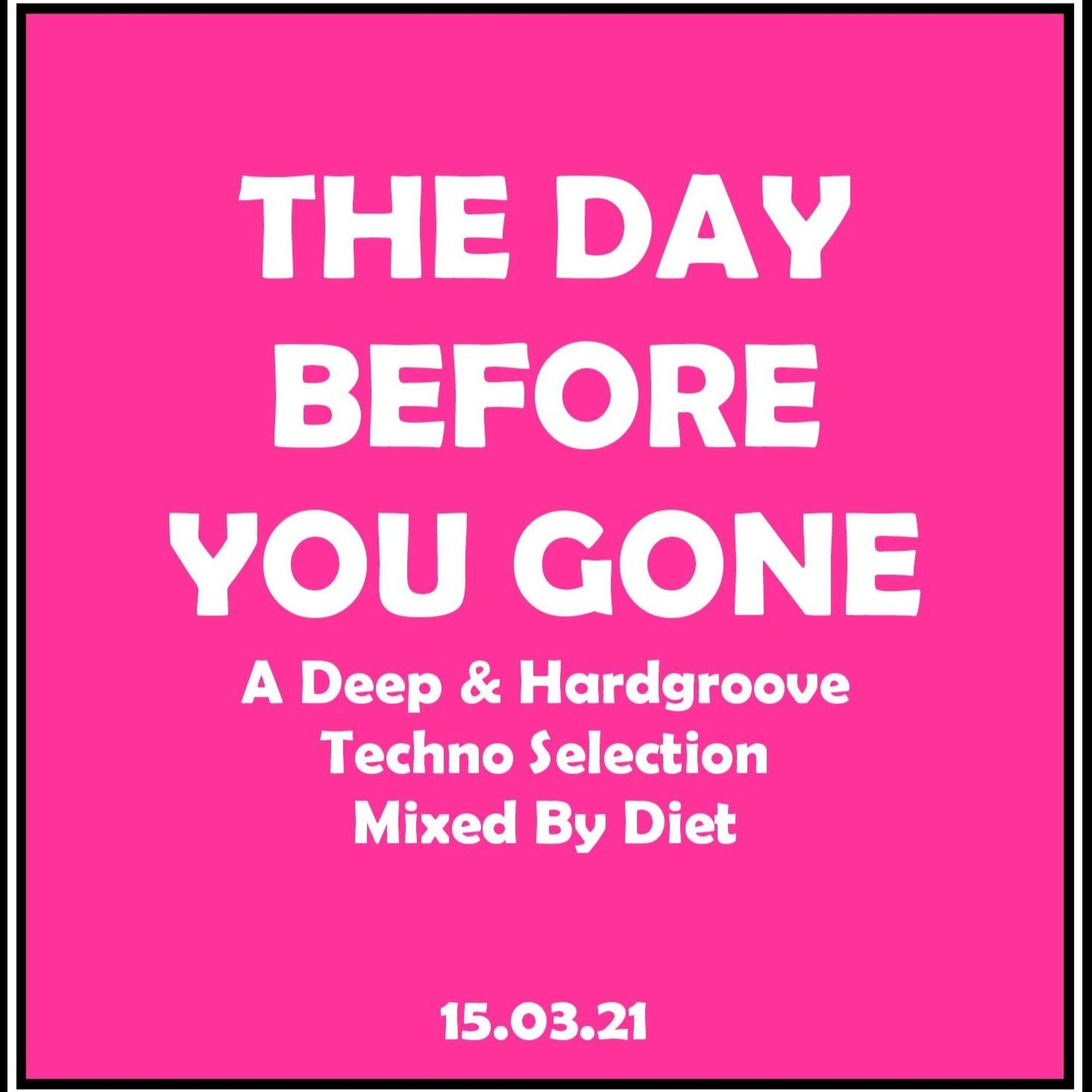 THE DAY BEFORE YOU GONE - A Deep & Hardgroove Techno Selection Mixed By Diet (15.03.21) episode artwork
