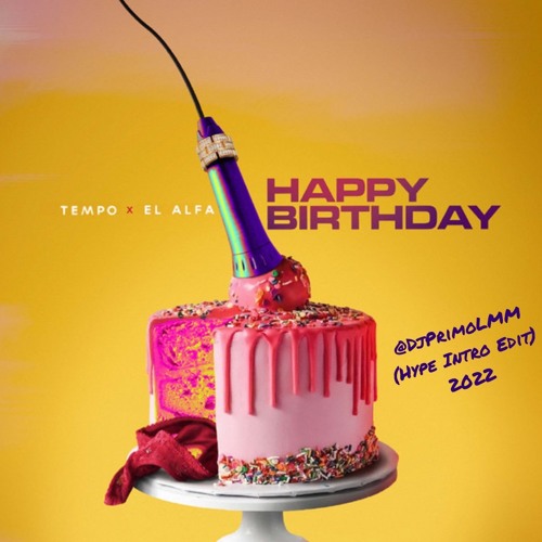 Happy Birthday- Tempo Ft El Alfa (Hype Intro Edit) By @DjPrimoLMM 2022
