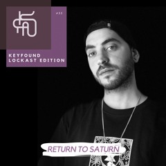 #55 Keyfound Lockast Edition - Return To Saturn