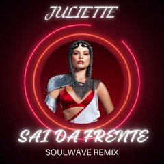 Juliette - Sai Da Frente (Soulwave Remix)