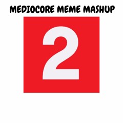 MEDIOCORE MEME MASHUP 2