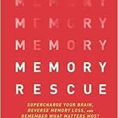 [GET] EBOOK EPUB KINDLE PDF Memory Rescue: Supercharge Your Brain, Reverse Memory Los