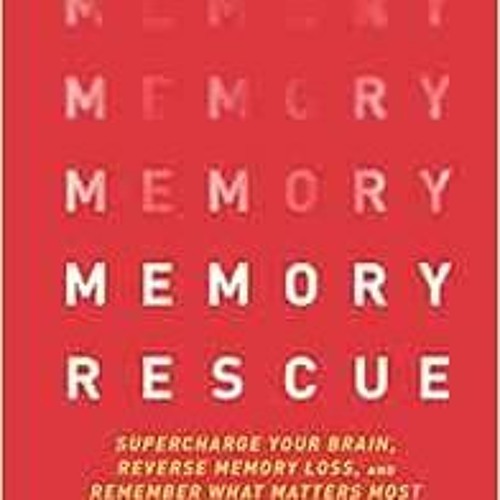 [Free] EBOOK 📍 Memory Rescue: Supercharge Your Brain, Reverse Memory Loss, and Remem
