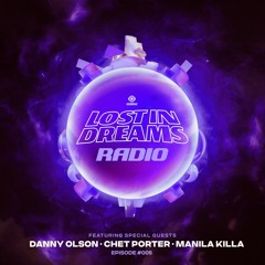 Lost In Dreams Radio 005 ft. Danny Olson, Chet Porter and Manila Killa