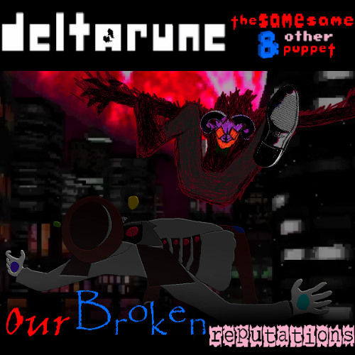 Our Broken Reputations - Deltarune: The Same Same & Other Puppet [Bonus Track]