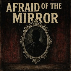 Afraid of the Mirror