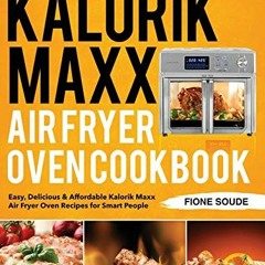 DOWNLOAD EBOOK 💞 Kalorik Maxx Air Fryer Oven Cookbook: Easy, Delicious & Affordable