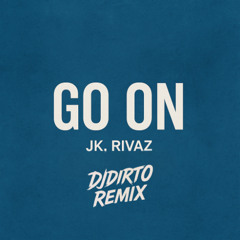 Go On - JK, Rivaz (DJDIRTO Remix)