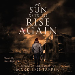 Get KINDLE 📑 My Sun Sets to Rise Again: Concerto for Rachel, Book Two by  Mark Leo T