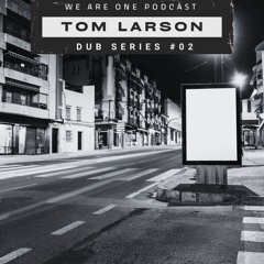 We Are One Podcast Dub Series #02 - Tom Larson