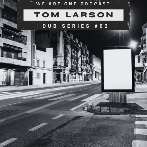 We Are One Podcast Dub Series #02 - Tom Larson