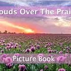 [READ] EPUB KINDLE PDF EBOOK Clouds Over The Prairie Picture Book: For Seniors and Ad