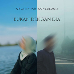 Bukan Dengan Dia ft. Gonebloom