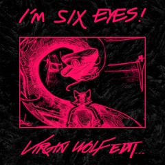 I'm SIX EYES! [Virgin Wolf Edit]