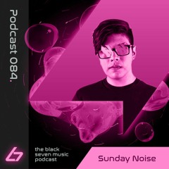 084 - Sunday Noise | Black Seven Music Podcast