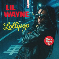 Lil Wayne - Lollipop (Mara Mura Flip)