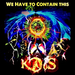 We Have To Contain This - K@oS Clip