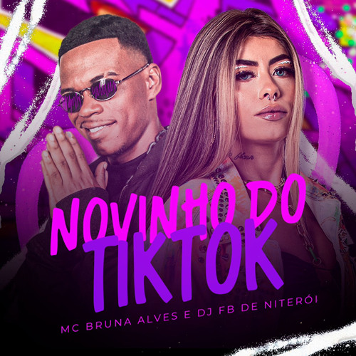 MC BRUNA ALVES - NOVINHO DO TIK TOK  ( DJ FB DE NITEROI )