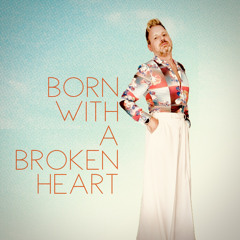 Born With A Broken Heart