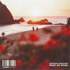 Vaughn Houston - Walk Me Home [Summer Sounds Release]